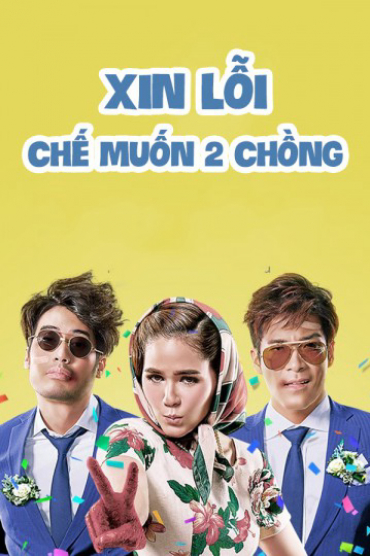 Xin Lỗi, Chế Muốn Hai Chồng